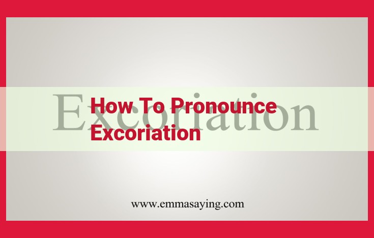 How to Pronounce Excoriation: A Step-by-Step Guide (IPA Included)