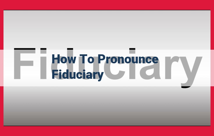 The Pronunciation of "Fiduciary": A Comprehensive Guide for Understanding Its Legal Importance