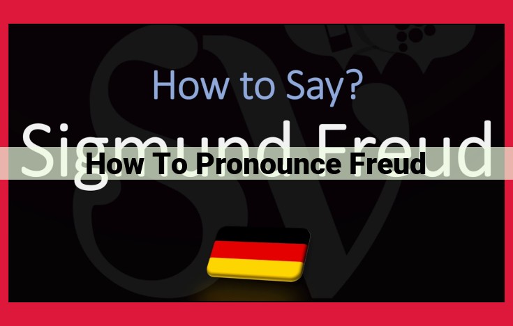 Pronouncing Sigmund Freud: A Guide to the Correct Pronunciation