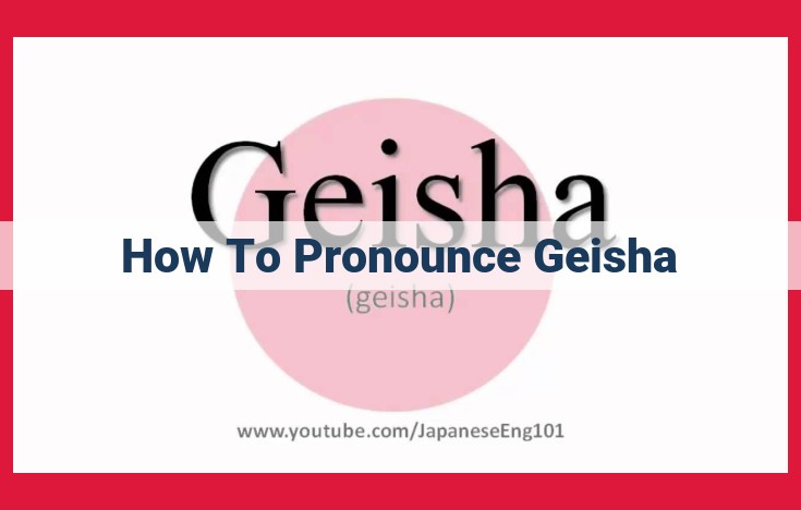 Mastering the Pronunciation of 'Geisha': A Comprehensive Guide