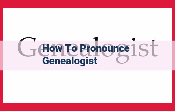 The Ultimate Guide to Pronouncing "Genealogist" Like a Pro