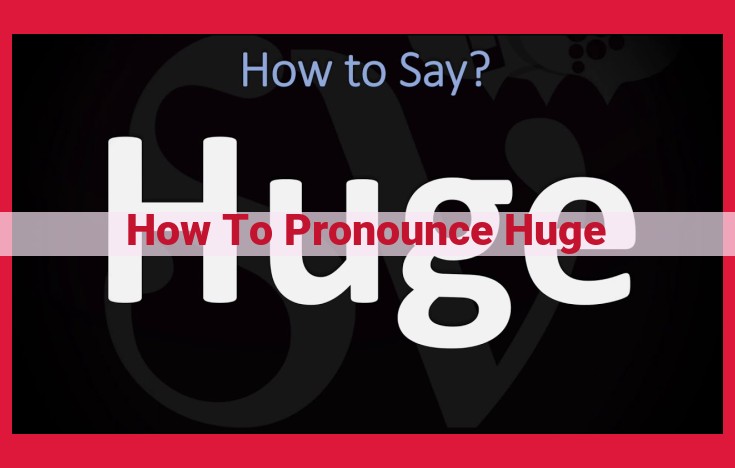 Master the Pronunciation of "Huge": A Comprehensive Guide