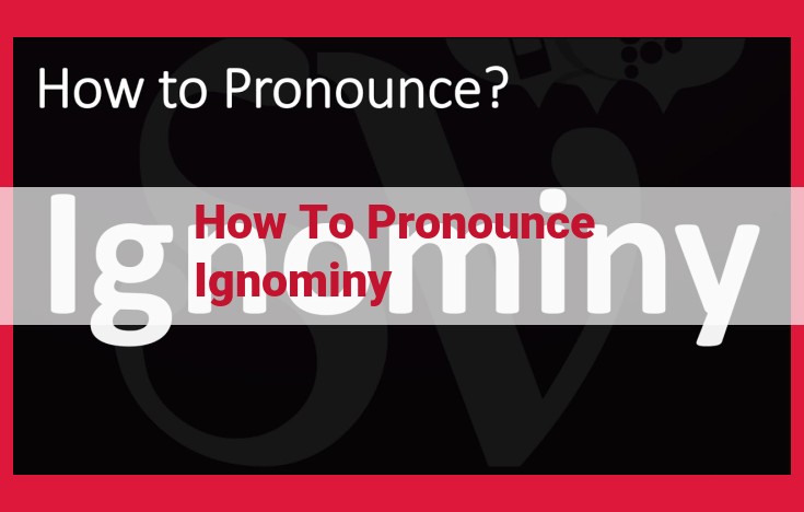 Ultimate Guide to Pronouncing "Ignominy" Correctly