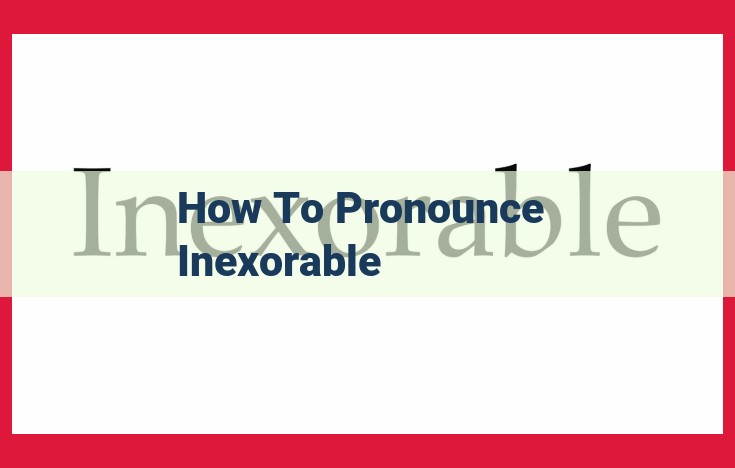 How to Pronounce "Inexorable": A Comprehensive Guide for Perfect Enunciation