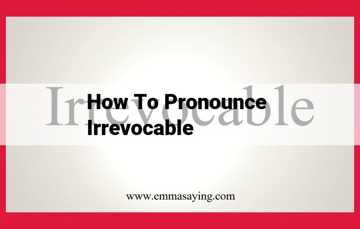 How to Pronounce "Irrevocable": Ultimate Guide for Clear Enunciation