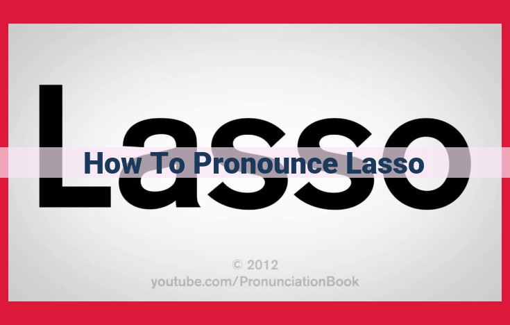 How to Pronounce "Lasso": A Comprehensive Guide with Pronunciation Tips