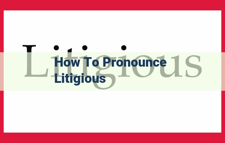 Pronouncing "Litigious": A Step-by-Step Guide for Clear Enunciation