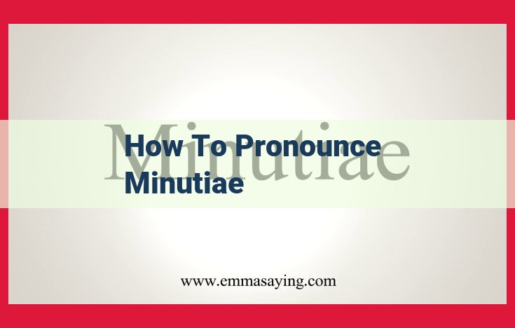 How to Pronounce "Minutiae": A Step-by-Step Guide