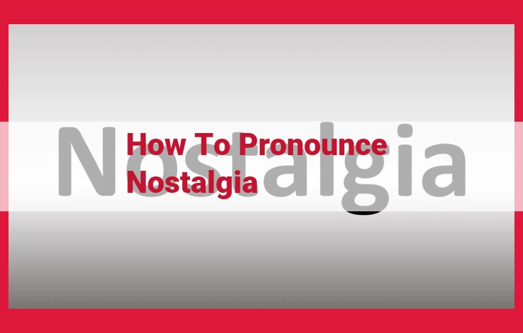 The Ultimate Guide to Pronouncing "Nostalgia" for SEO Success