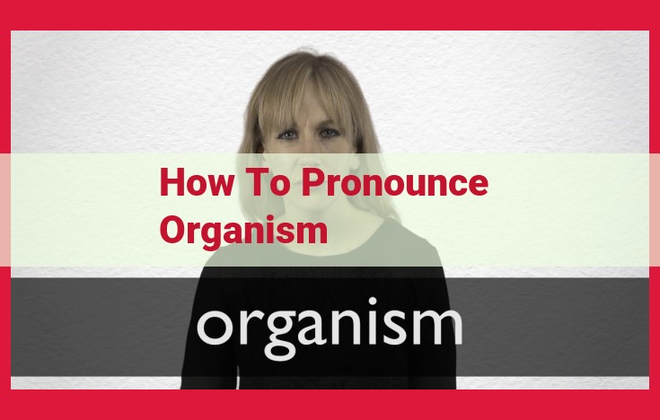 How to Pronounce "Organism": A Step-by-Step Guide for Correct Enunciation