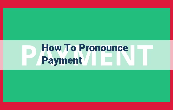 Mastering the Correct Pronunciation of "Payment" for Enhanced Communication