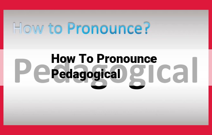 Master the Pronunciation of "Pedagogical": An In-Depth Guide