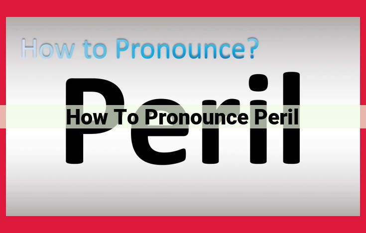 Mastering the Pronunciation of "Peril": A Step-by-Step Guide to Enhance Communication Clarity