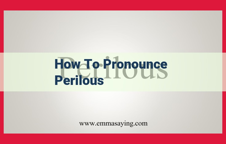 How to Pronounce "Perilous" Correctly: A Detailed Guide (with Pronunciation Audio)