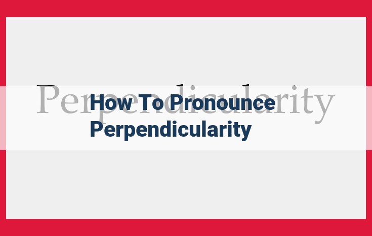 Pronunciation Guide for "Perpendicularity": Mastering the Syllables and Emphasis