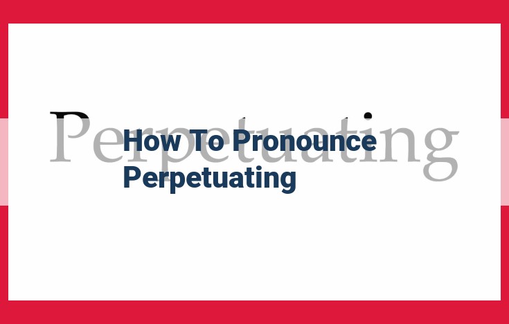 How to Pronounce "Perpetuating": A Step-by-Step Guide