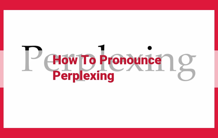 Mastering "Perplexing": Pronunciation Guide for Enhanced Clarity