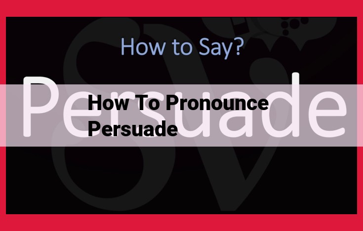 Optimized Title for SEO: Master the Pronunciation of "Persuade": Comprehensive Guide with IPA, Syllabic Breakdown, and Stress Patterns