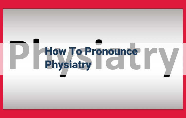 Master the Pronunciation of Physiatry: A Comprehensive Guide