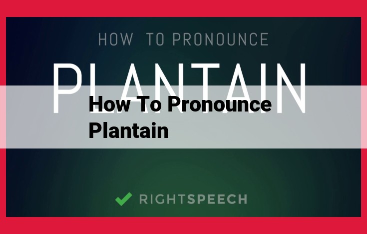 How to Pronounce "Plantain": A Comprehensive Guide