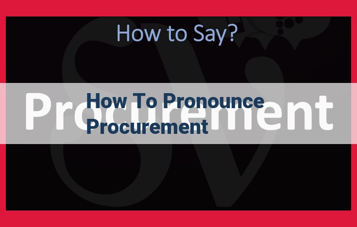 Mastering Procurement Pronunciation: A Comprehensive Guide