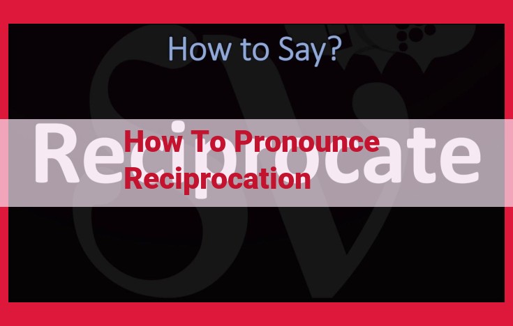 Master the Art of Pronouncing "Reciprocation": A Comprehensive Guide for Accurate Speech