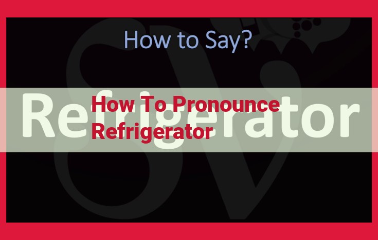 Cannot Pronounce "Refrigerator"? Find Top Resources for English Pronunciation