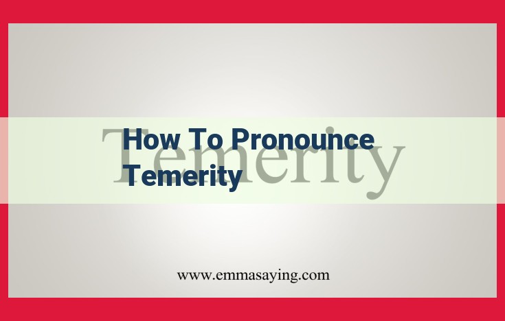 How to Pronounce "Temerity" Correctly: Ultimate Pronunciation Guide