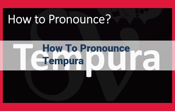 How to Pronounce "Tempura": A Step-by-Step Guide