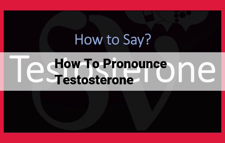 Correct Pronunciation of Testosterone: Stressing the Second Syllable