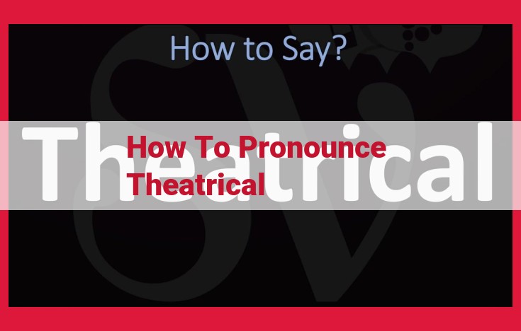 Mastering the Pronunciation of "Theatrical": A Step-by-Step Guide