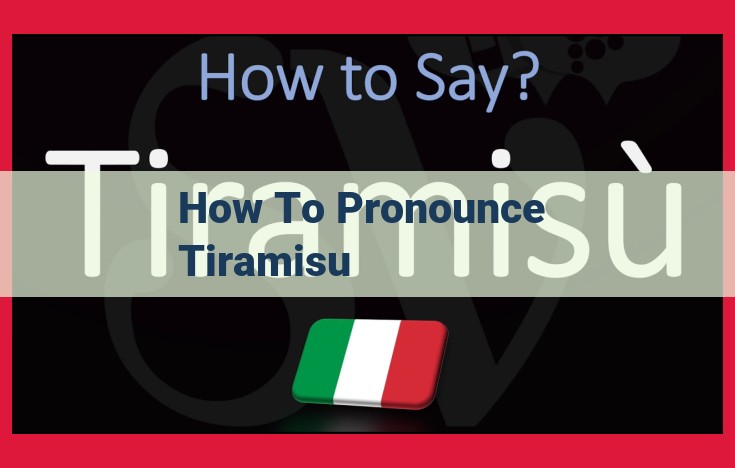 Master the Correct Pronunciation of Tiramisu: A Comprehensive Guide for English Speakers