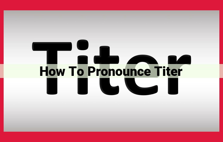 Correct Pronunciation of "Titer": A Guide to Varying Pronunciations