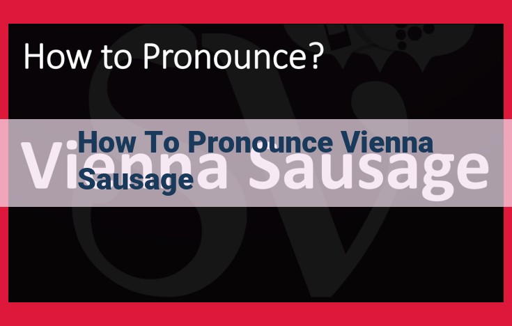 How to Pronounce "Vienna Sausage" Perfectly: A Step-by-Step Guide