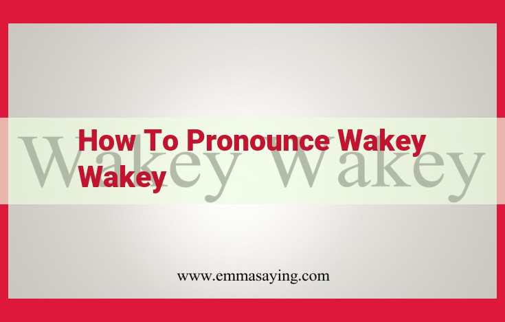 How to Pronounce "Wakey Wakey": Step-by-Step Guide for Perfect Enunciation