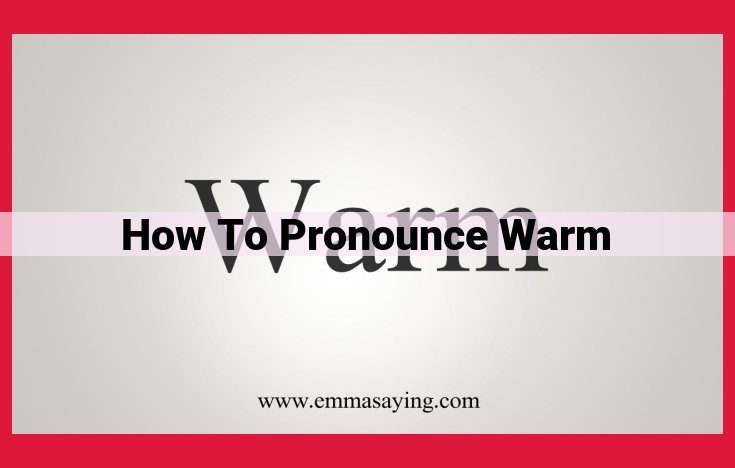 How to Pronounce "Warm": A Comprehensive Guide for Perfect Pronunciation