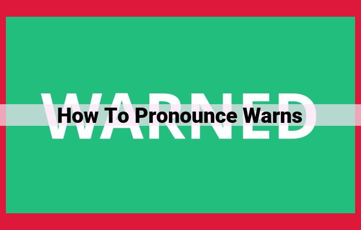 How to Pronounce "Warns" Correctly: A Comprehensive Guide