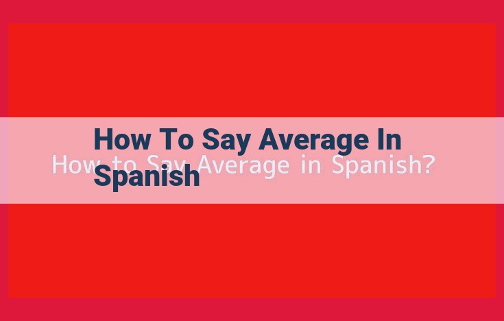 How to Say "Average" in Spanish: A Comprehensive Guide