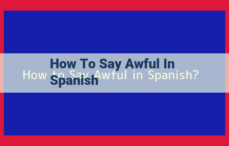 Expressing "Awful" in Spanish: Common Translations and Nuances