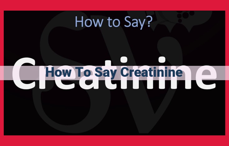 Mastering Creatinine Pronunciation: A Step-by-Step Guide