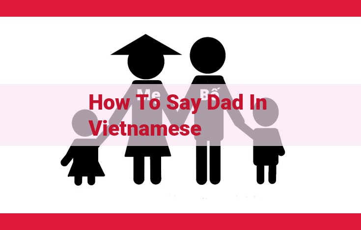 Mastering Vietnamese Terms for "Dad": A Guide to Expressing Familial Closeness and Respect