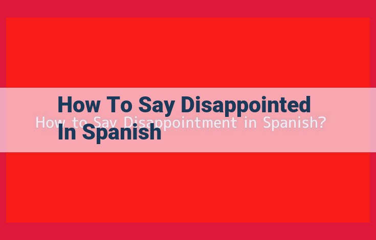 Express Disappointment or Disillusionment Effectively in Spanish