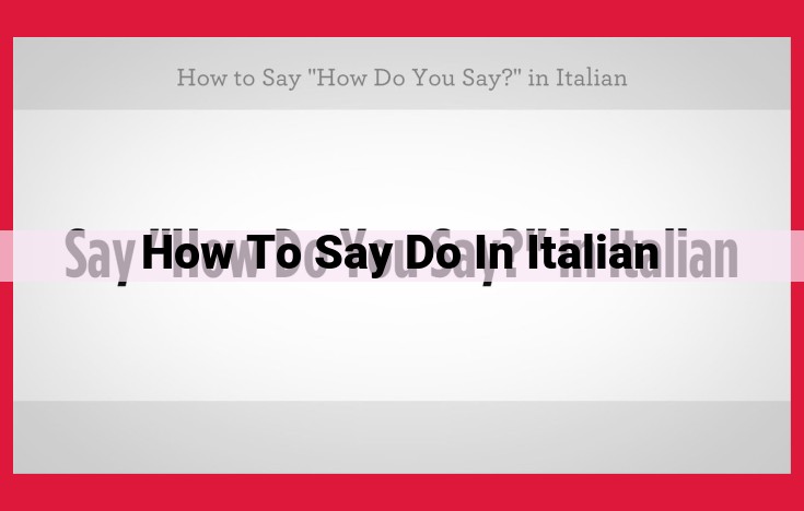 A Comprehensive Guide to Expressing "To Do" in Italian: Explore the Nuances of Fare, Agire, Compiere, and More