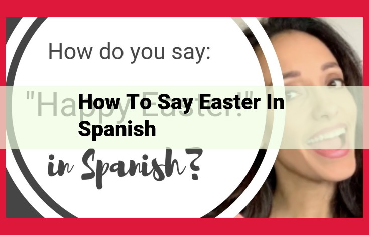 Easter Celebrations in Spanish-Speaking Countries: The Origins and Festivities of Pascua