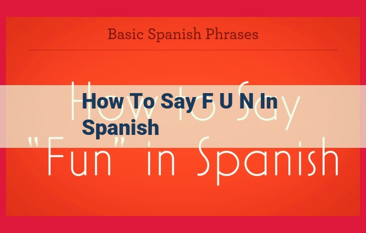 Unveiling the Nuances of Saying "Fun" in Spanish: Diverse Terms and Cultural Expressions