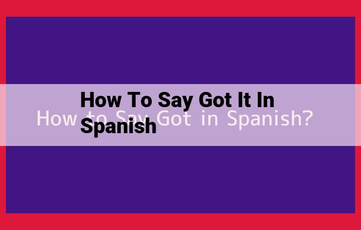 Understanding the Spanish Equivalents for "Got It"