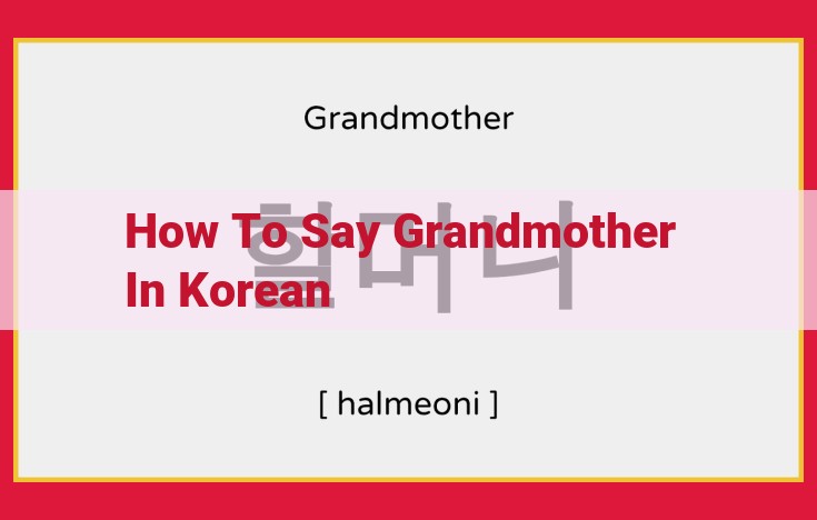 SEO Optimized Title: Respectful Korean Terms for Grandmother: "Halmeoni" and "Eomeoni"