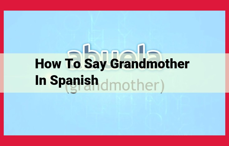 How to Say Grandmother in Spanish: A Comprehensive Guide to 'Abuela'