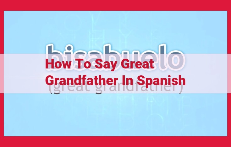 How to Say "Great-Grandfather" in Spanish: A Guide to Ancestor Terminology