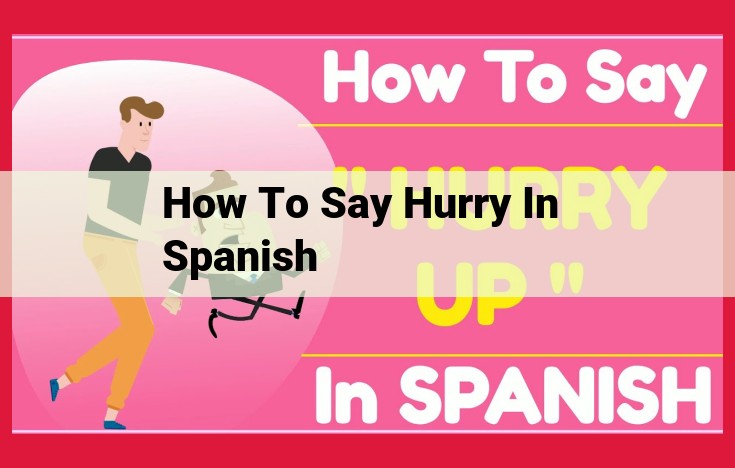 Expressing Hurry in Spanish: Verbs, Adverbs, Phrases, and Time Management Strategies